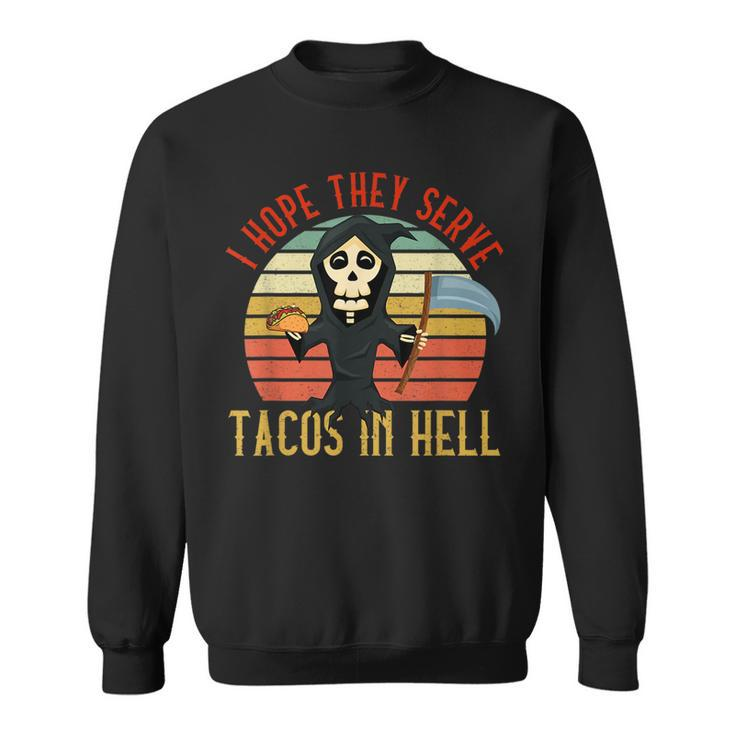 Vintage I Hope They Serve Tacos In Hell Halloween Costume Tacos Funny Gifts Sweatshirt