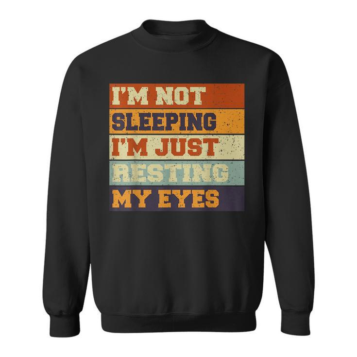 Vintage Im Not Sleeping Im Just Resting My Eyes  Sweatshirt