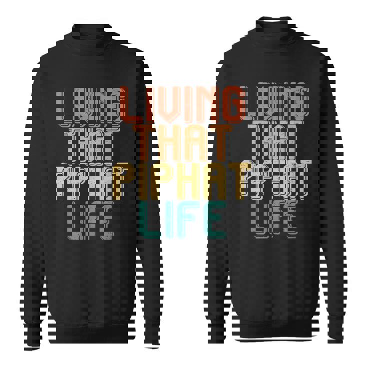 Vintage Living That Piphat Life Sweatshirt