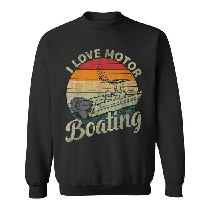 Vintage Retro I Love Motor Boating Funny Boater Boating Funny Gifts Sweatshirt