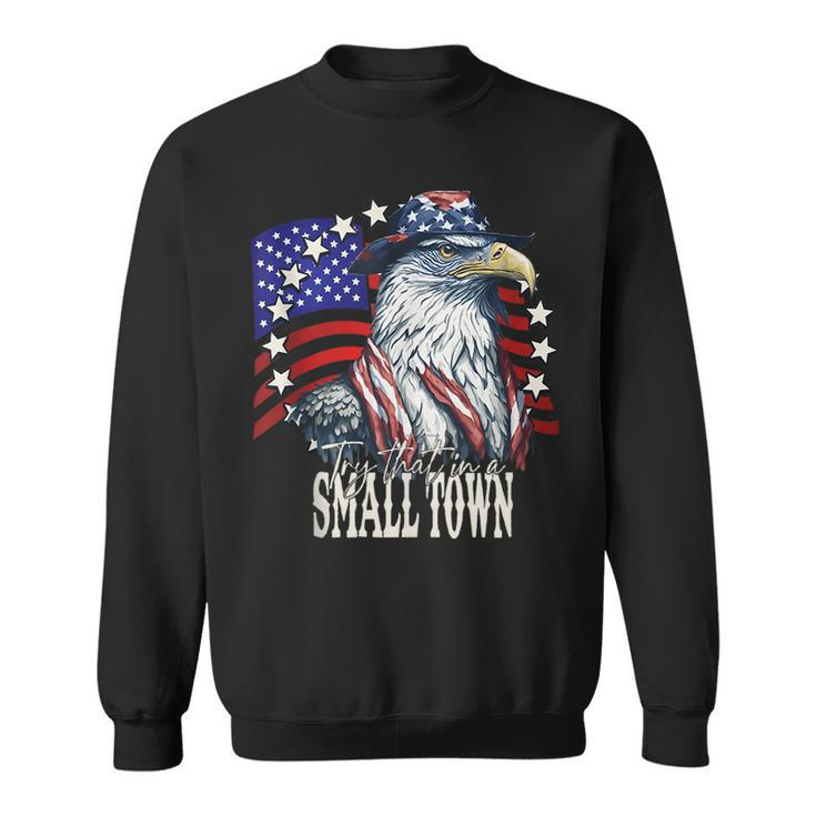 Vintage Retro Try That In My Town Eagle American Flag Sweatshirt