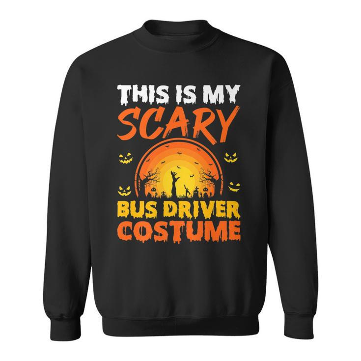 Vintage This Is My Scary Bus Driver Costume Halloween Driver Funny Gifts Sweatshirt