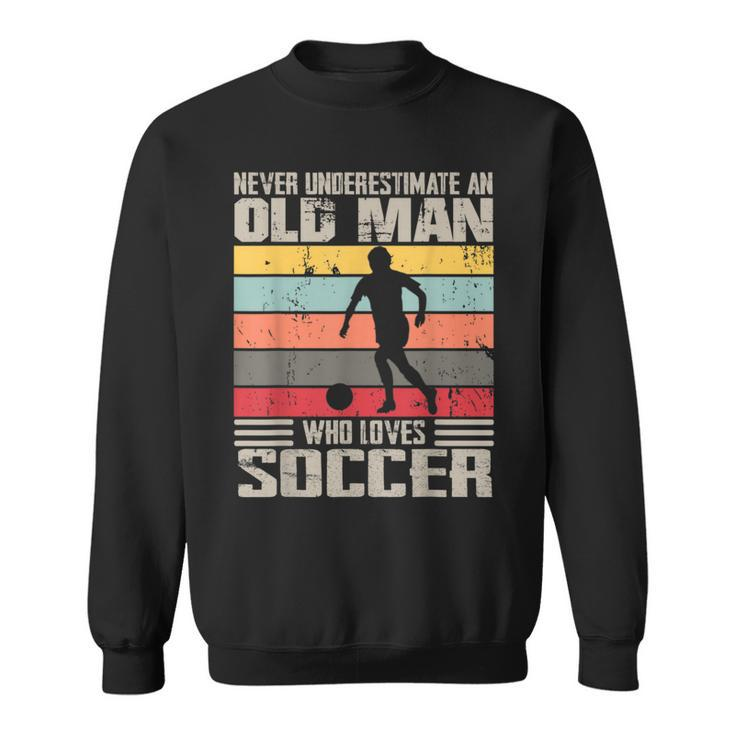 Vintage Never Underestimate An Old Man Who Loves Soccer Cute Sweatshirt