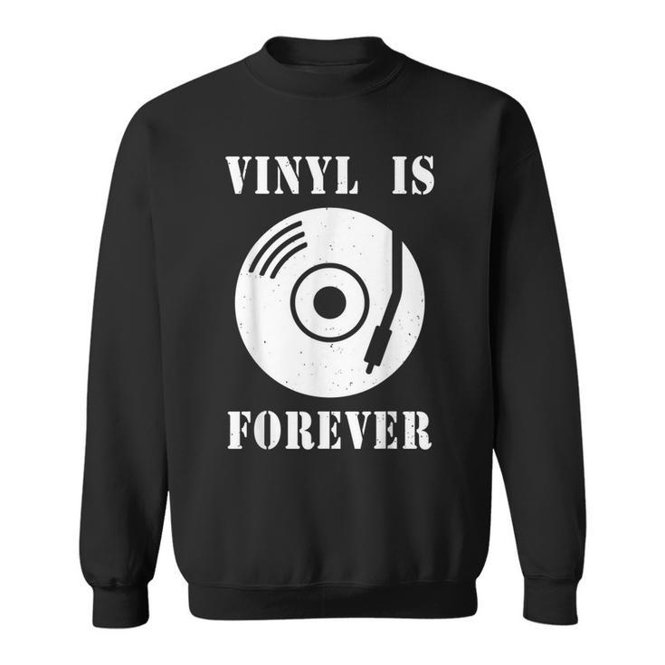 Vinyl Is Forever  - Analog Vinyl Record Player Vinyl Funny Gifts Sweatshirt