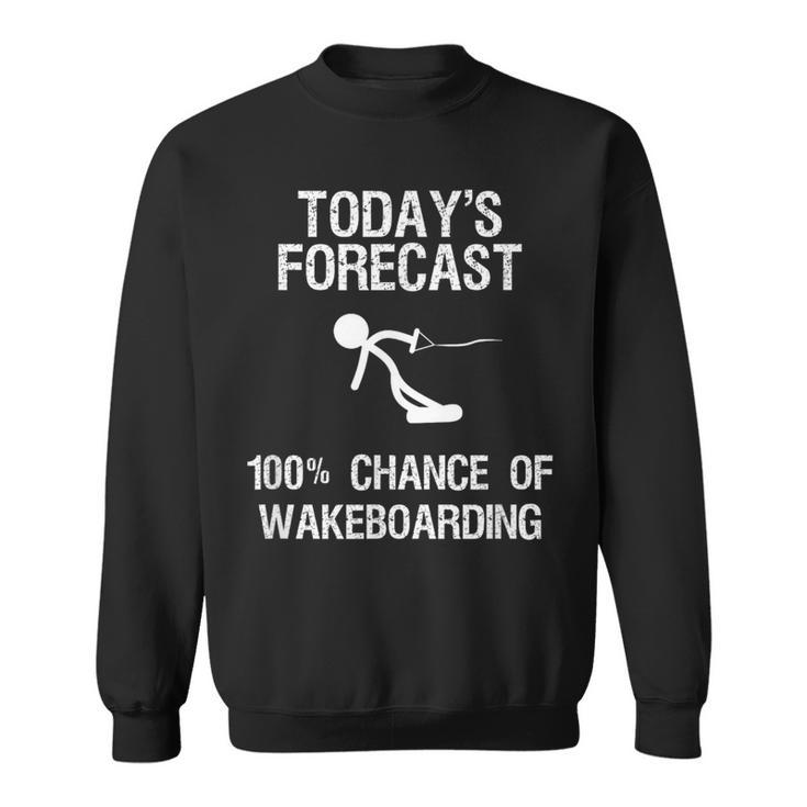 Wakeboard Today's Forecast Wakeboarding Sweatshirt