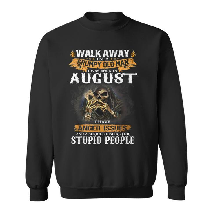 Walk Away Im A Grumpy Old Man I Was Born In August  Sweatshirt