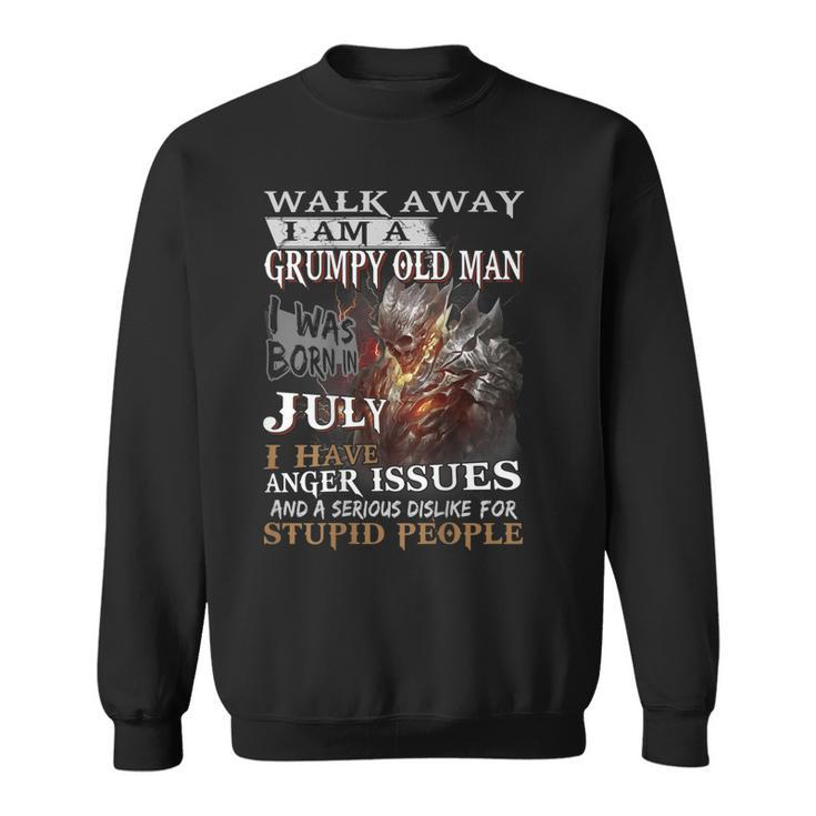 Walk Away Im A Grumpy Old Man I Was Born In July  Gift For Mens Sweatshirt