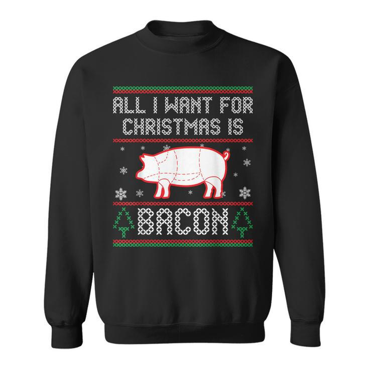All I Want For Christmas Is Bacon Pig Ugly Christmas Sweater Sweatshirt