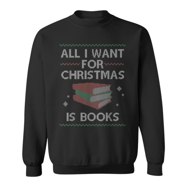 All I Want For Christmas Is Books Ugly Christmas Sweaters Sweatshirt