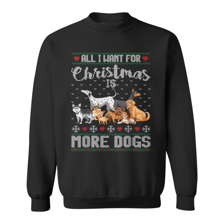 All I Want For Christmas Is More Dogs Ugly Xmas Sweater Sweatshirt
