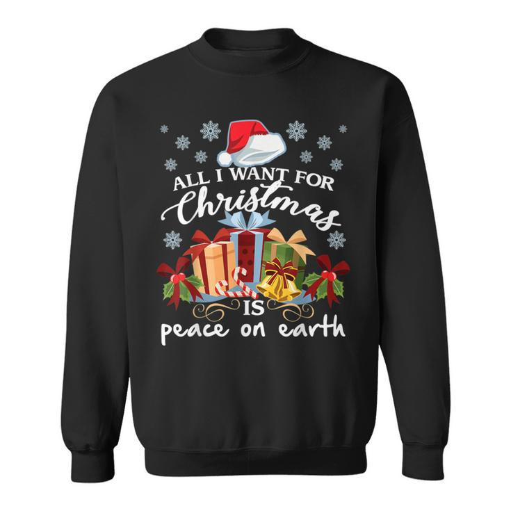 All I Want For Christmas Is Peace On Earth Sweatshirt