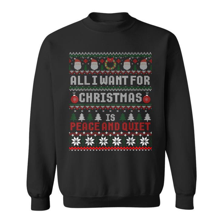 All I Want For Christmas Is Peace And Quiet Ugly Sweater Sweatshirt