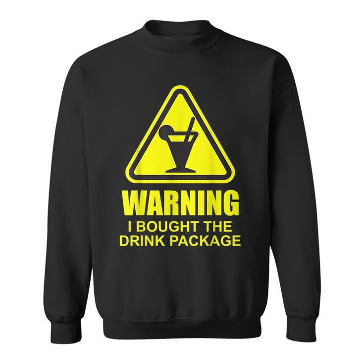 Warning I Bought The Drink Package Funny Cruise Ship Cruise Funny Gifts Sweatshirt