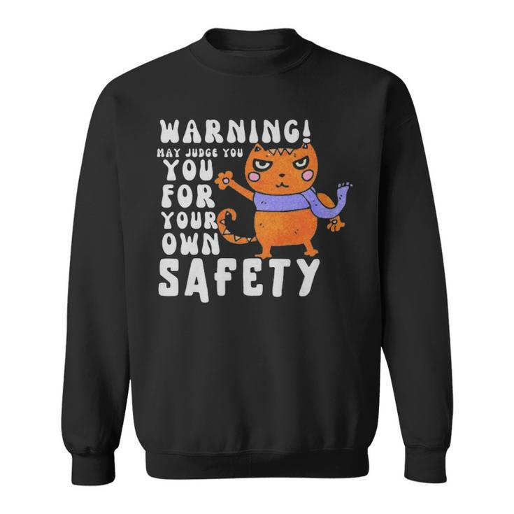 Warning May Judge You For Your Own Safety  - Warning May Judge You For Your Own Safety  Sweatshirt