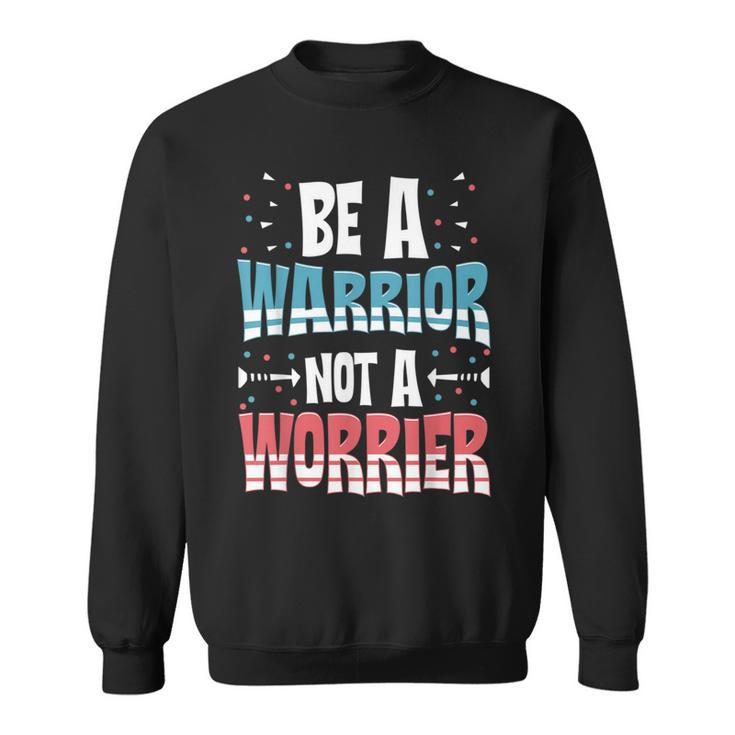 Be A Warrior Not A Worrier Motivational Pun Sweatshirt