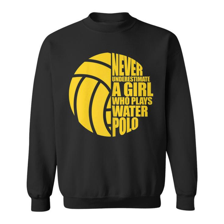 Water Polo Never Underestimate A Girl Who Plays Water Polo Water Polo Funny Gifts Sweatshirt