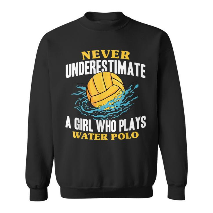 Waterpolo Never Underestimate A Girl Who Plays Water Polo Water Polo Funny Gifts Sweatshirt