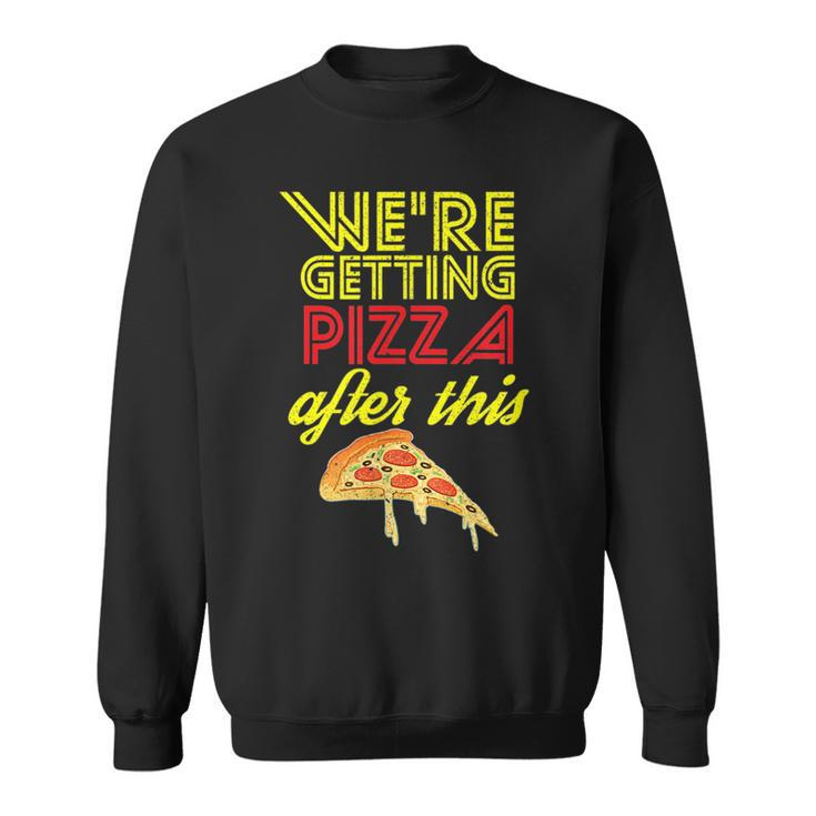 We Are Getting Pizza After This Gym Workout Foodie Gift  Pizza Funny Gifts Sweatshirt