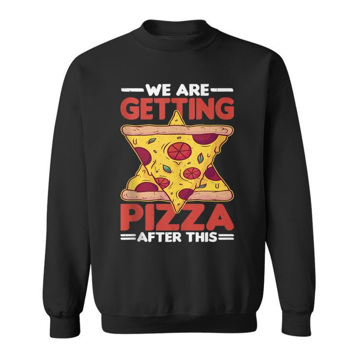 We Are Getting Pizza After This - Pizza Funny Gifts Sweatshirt