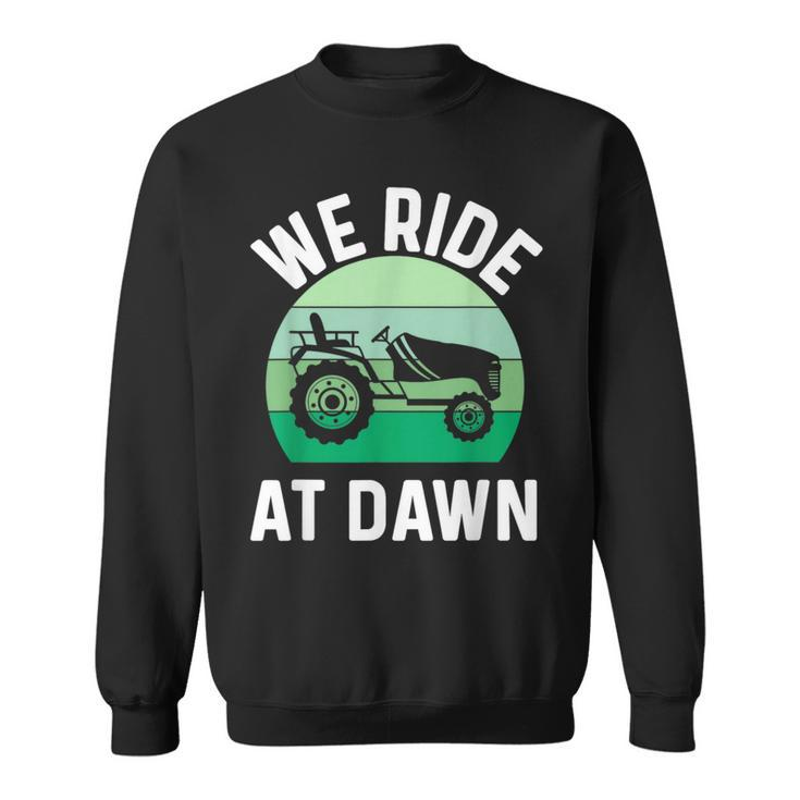 We Ride At Dawn Lawnmower  Lawn Mowing Dad Yard Work  Sweatshirt