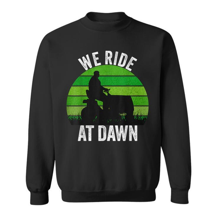 We Ride At Dawn Lawnmower Lawn Mowing Funny Dad Vintage Men Sweatshirt