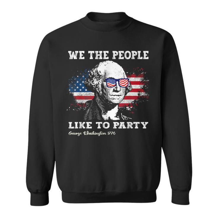 We The People Like To Party George Washington 4Th Of July Sweatshirt
