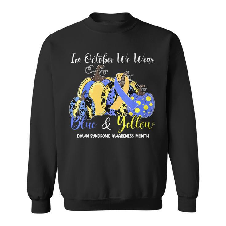 We Wear Yellow And Blue Pumpkins For Down Syndrome Awareness Sweatshirt