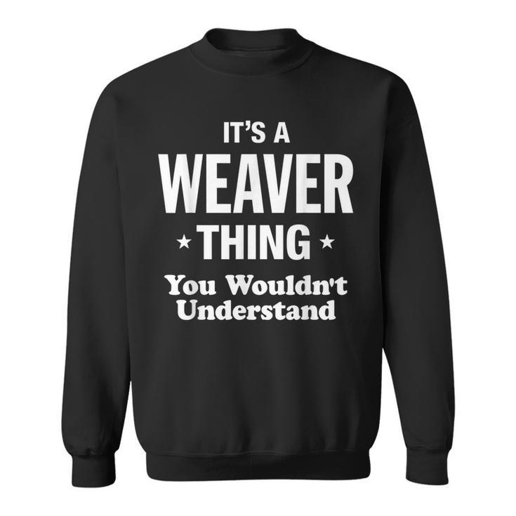 Weaver Thing You Wouldnt Understand Family Funny Sweatshirt