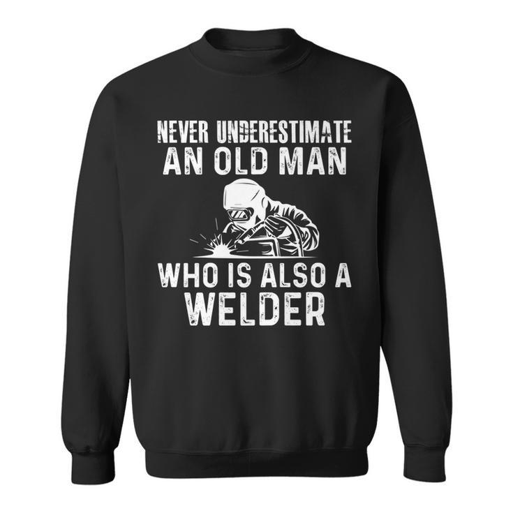 Welding Engineering Never Underestimate Old Man Welder Sweatshirt