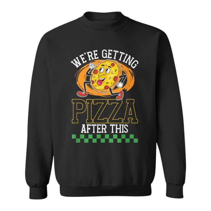 Were Getting Pizza After This | Pizzas Lover  Pizza Funny Gifts Sweatshirt