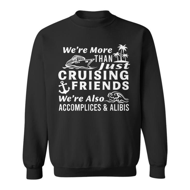 We're More Than Just Cruising Friends We're Also Accomplices Sweatshirt