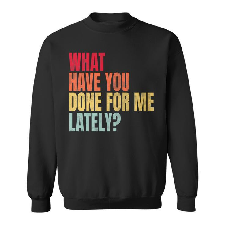 What Have You Done For Me Lately - Vintage   Sweatshirt
