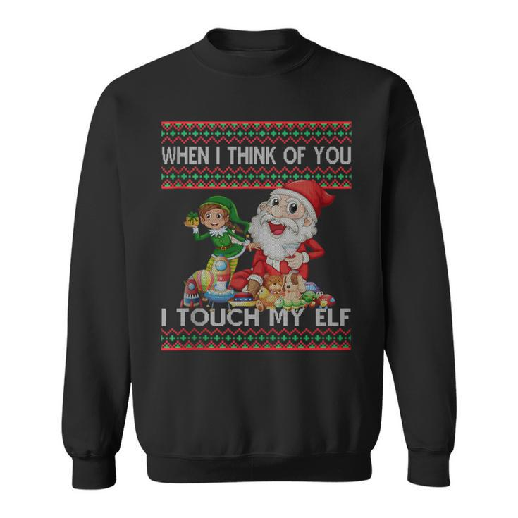 When I Think Of You I Touch My Elf Ugly Christmas Sweatshirt