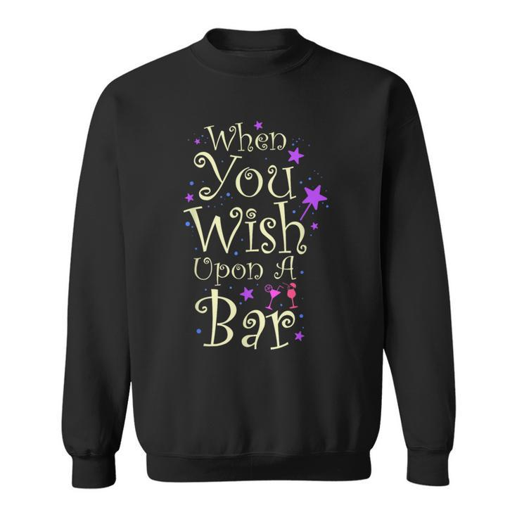 When You Wish Upon A Bar For Magical Nights Sweatshirt
