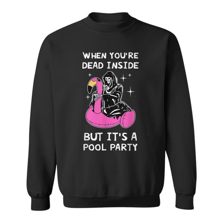 When Youre Dead Inside But Its A Pool Party Quote  Sweatshirt