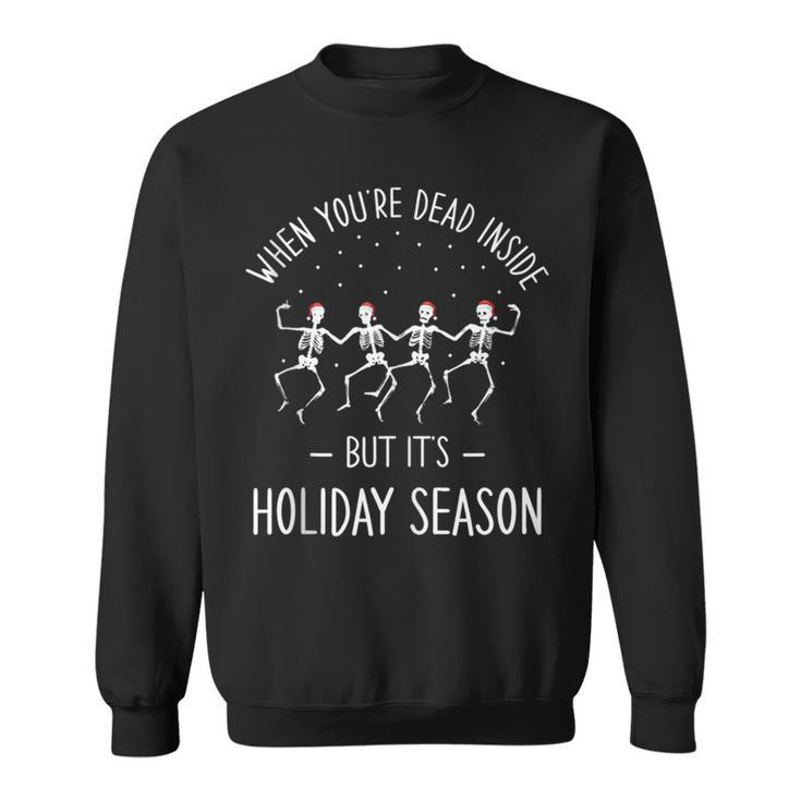 When Youre Dead Inside But Its Holiday Season  Sweatshirt