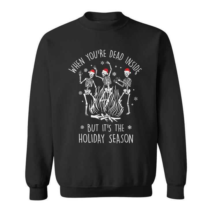 When Youre Dead Inside But Its The Holiday Season Funny  Sweatshirt