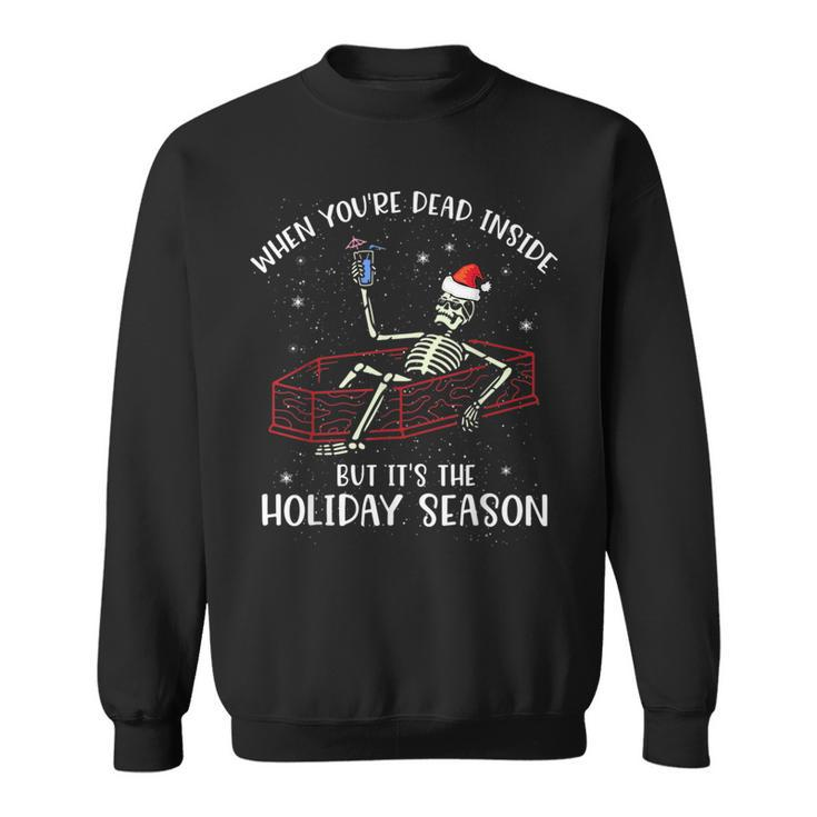 When Youre Dead Inside But Its The Holiday Season Xmas  Sweatshirt