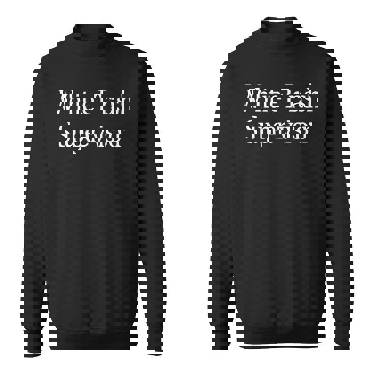 White Trash Supervisor Sweatshirt White Trash Supervisor Sweatshirt