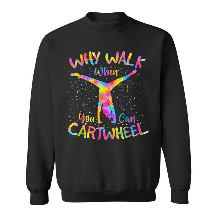 Why Walk When You Can Cartwheel Gymnast Gymnastic Tumbling  Sweatshirt
