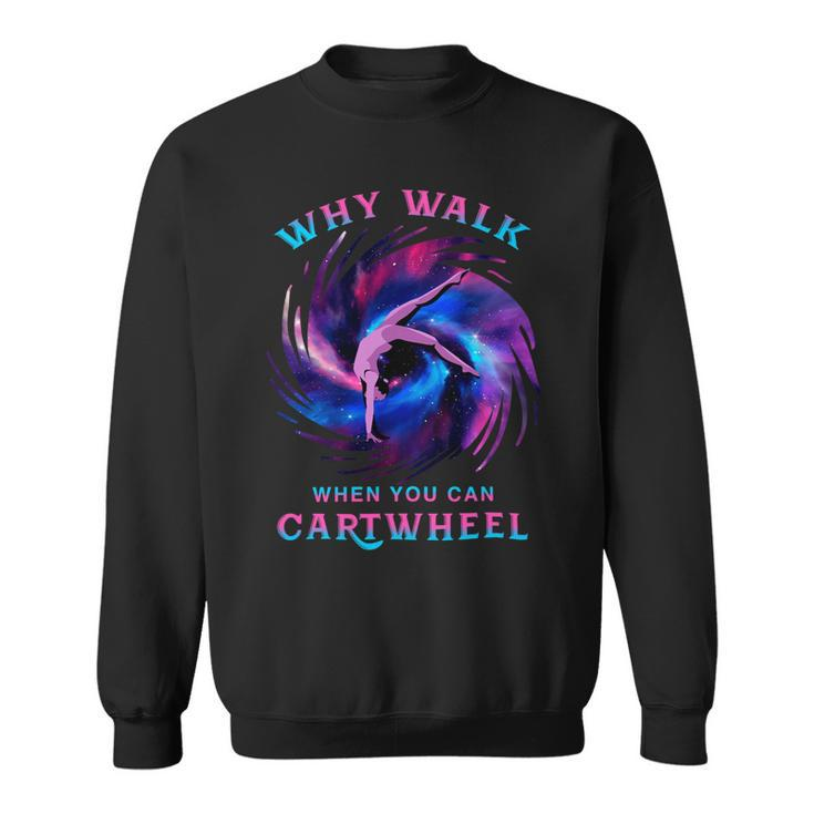 Why Walk When You Can Cartwheel Gymnastics Milky Way Galaxy Sweatshirt