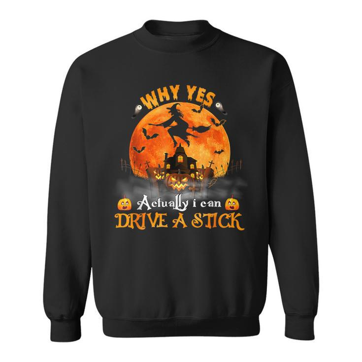 Why Yes Actually I Can Drive A Stick Halloween Witch Pumpkin Sweatshirt