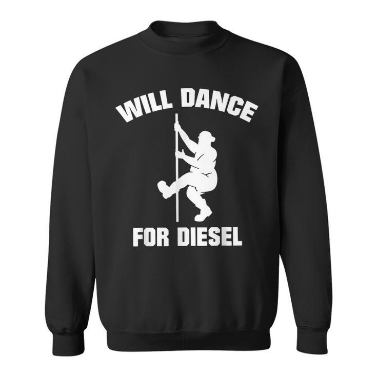 Will Dance For Diesel Fat Guy Fat Man Pole Dance Sweatshirt