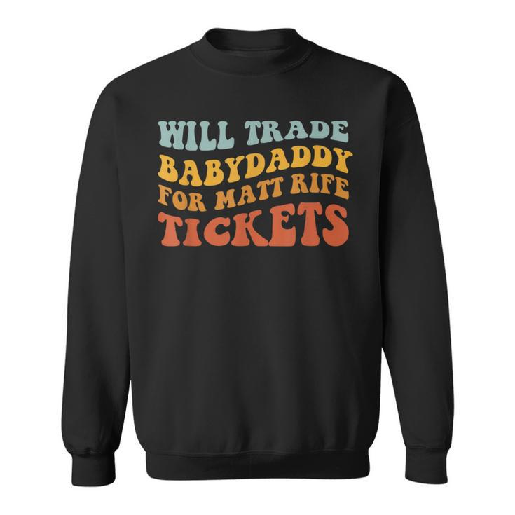 Will Trade Babydaddy For Matt Rife Tickets Sweatshirt