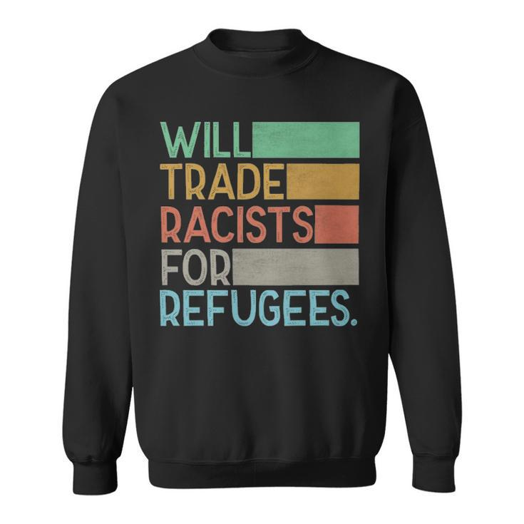 Will Trade Racists For Refugees  - Will Trade Racists For Refugees  Sweatshirt