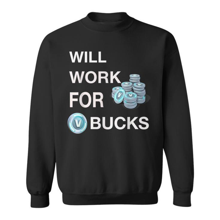 Will Work For Vbucks  Gamer Youth  Funny Gamer Sweatshirt