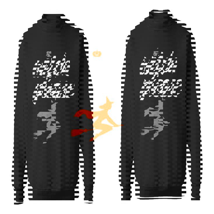 Witch Please Funny Halloween Pun Witchcraft And Broomstick Halloween Funny Gifts Sweatshirt