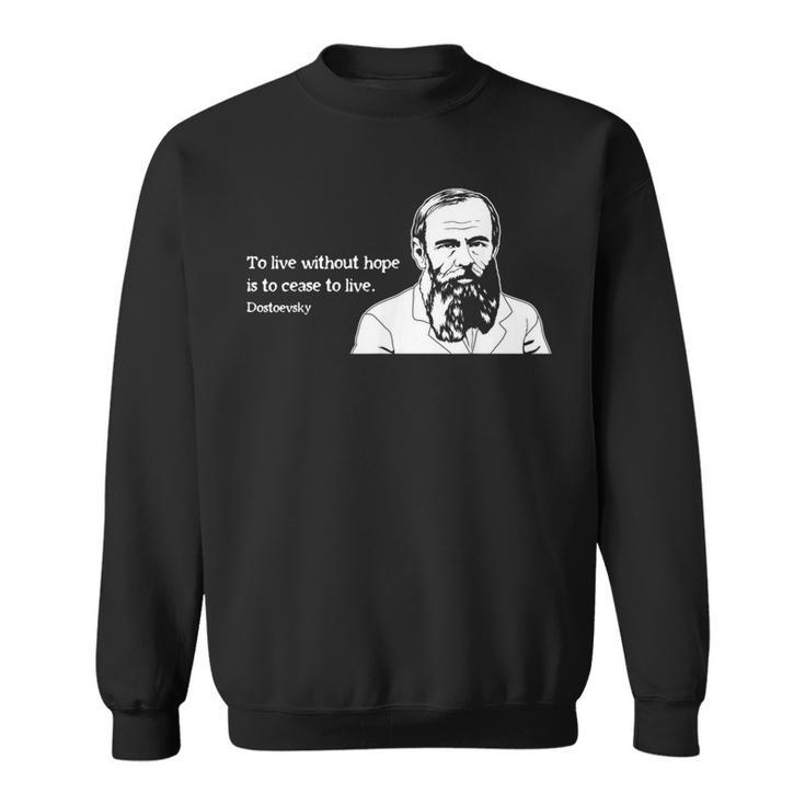 Without Hope Famous Writer Quote Fyodor Dostoevsky Sweatshirt