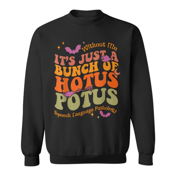 Without Me It's Just A Bunch Of Hotus Potus Speech Language Sweatshirt