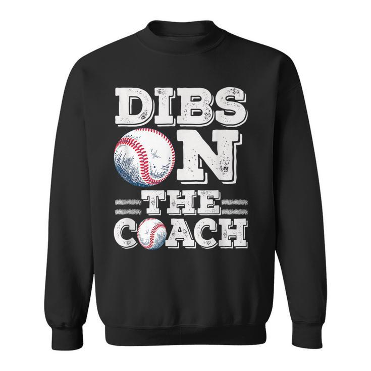 Woive Got Dibs On The Coach Funny Baseball Coach Gift For Mens Baseball Funny Gifts Sweatshirt